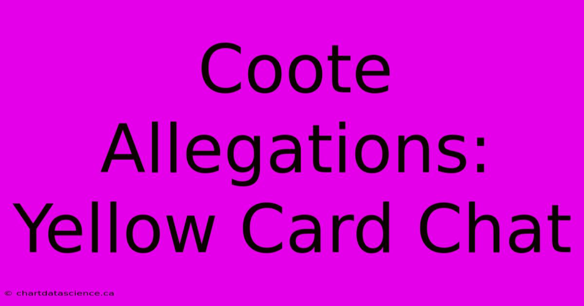 Coote Allegations: Yellow Card Chat