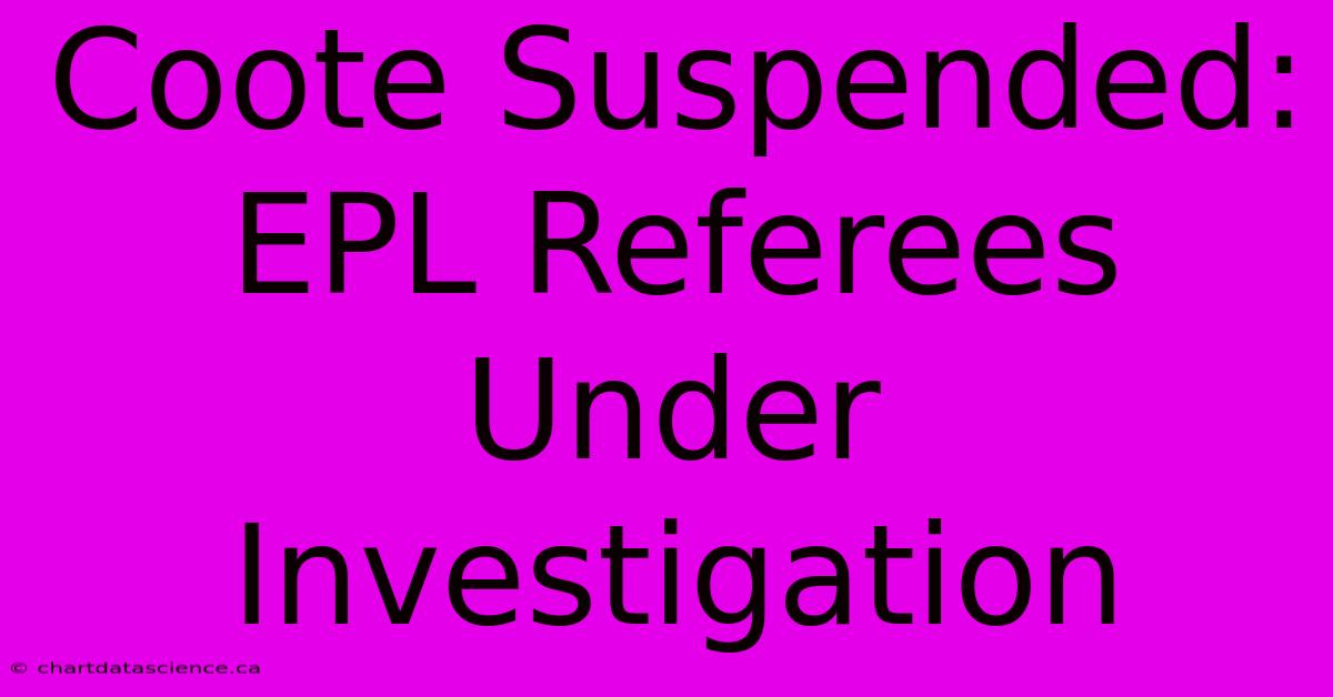 Coote Suspended: EPL Referees Under Investigation