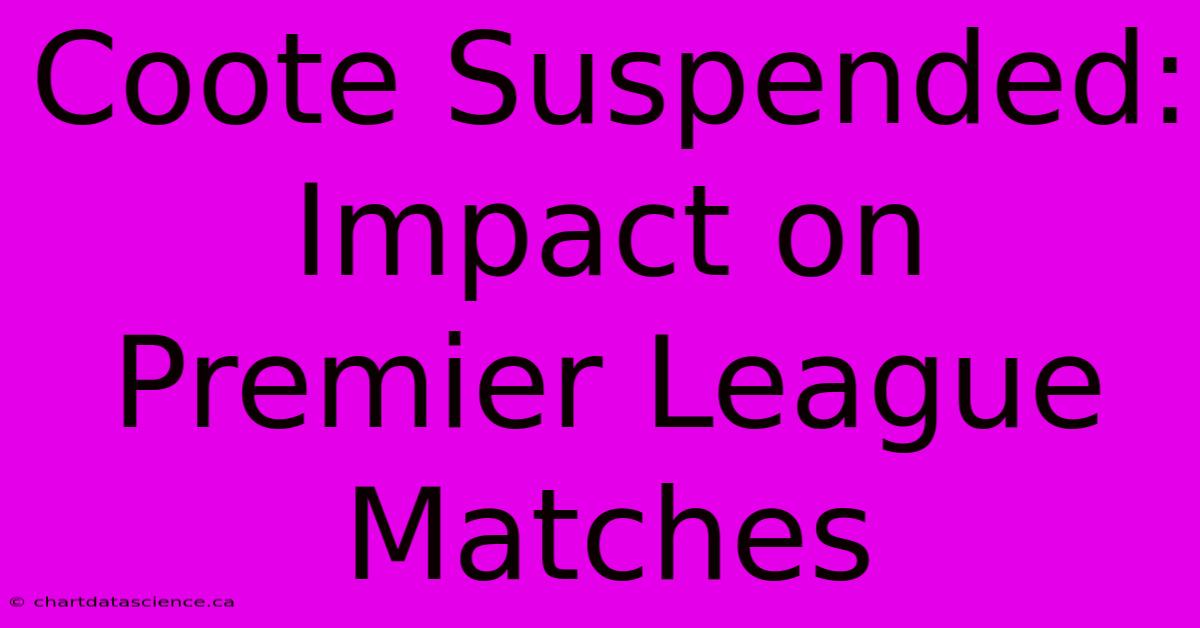 Coote Suspended: Impact On Premier League Matches