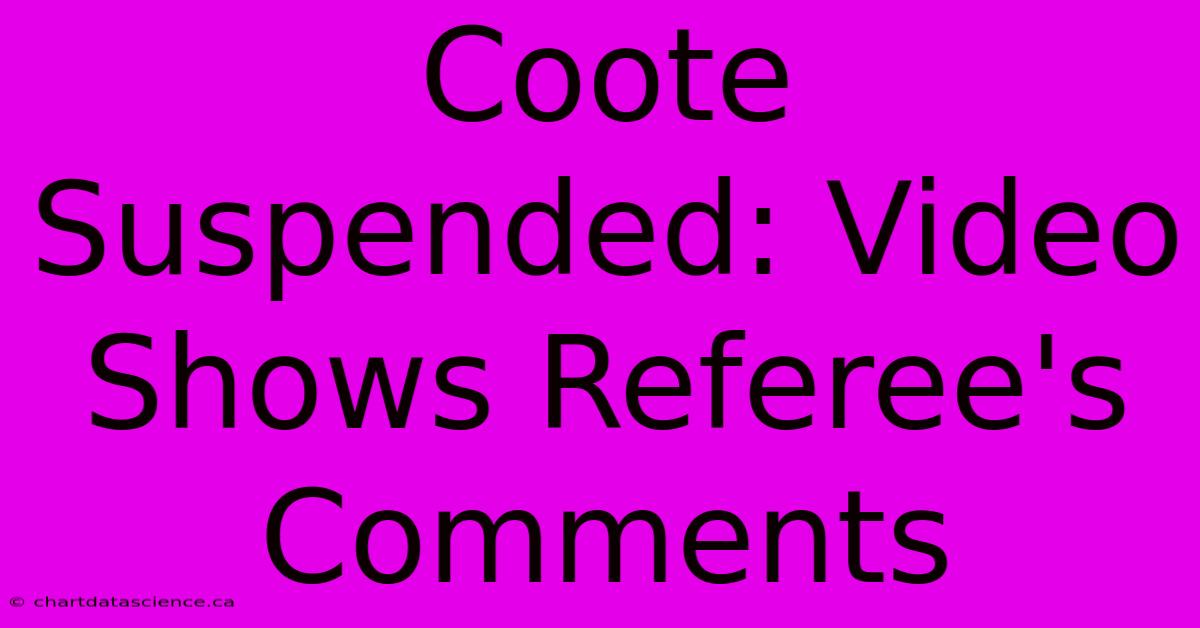 Coote Suspended: Video Shows Referee's Comments