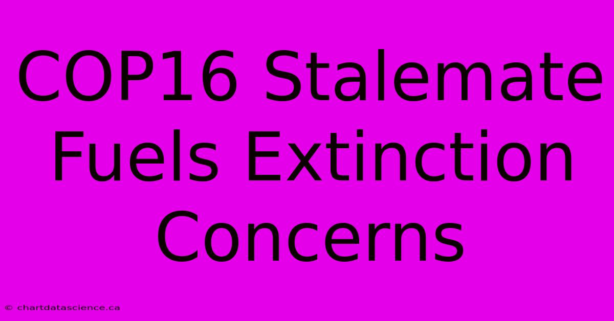 COP16 Stalemate Fuels Extinction Concerns