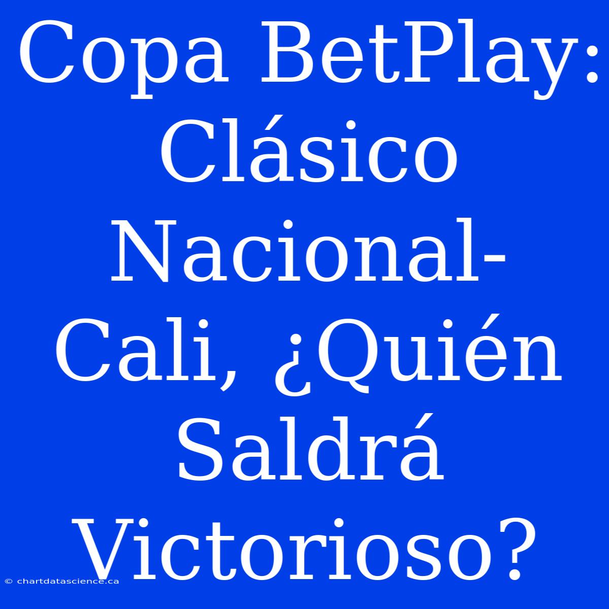 Copa BetPlay: Clásico Nacional-Cali, ¿Quién Saldrá Victorioso?