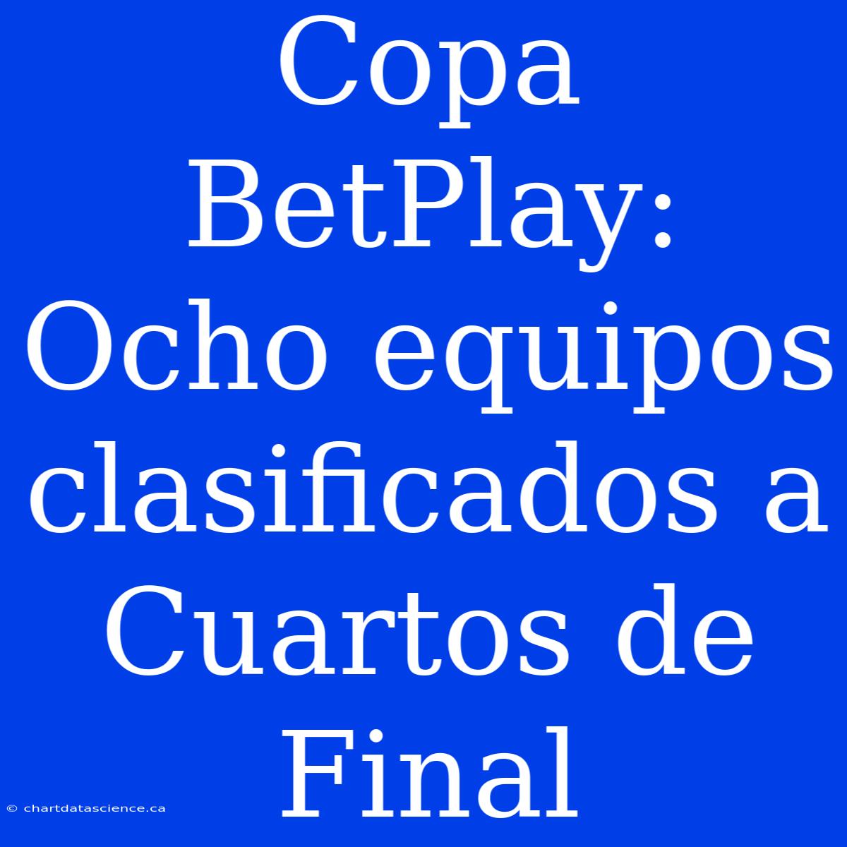 Copa BetPlay: Ocho Equipos Clasificados A Cuartos De Final