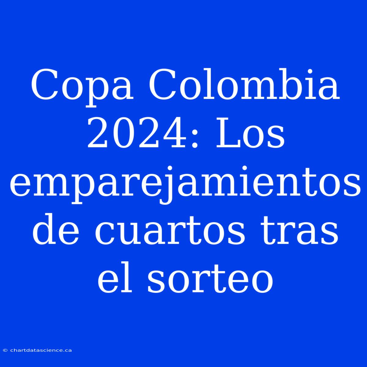 Copa Colombia 2024: Los Emparejamientos De Cuartos Tras El Sorteo