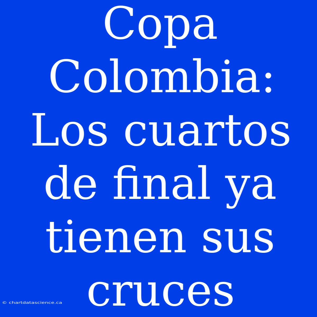 Copa Colombia: Los Cuartos De Final Ya Tienen Sus Cruces