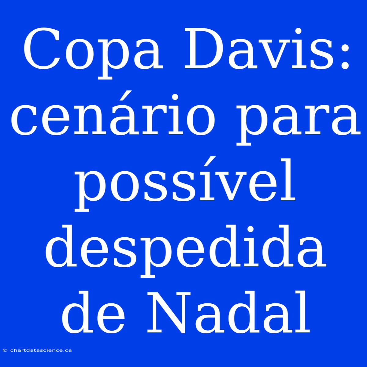 Copa Davis: Cenário Para Possível Despedida De Nadal