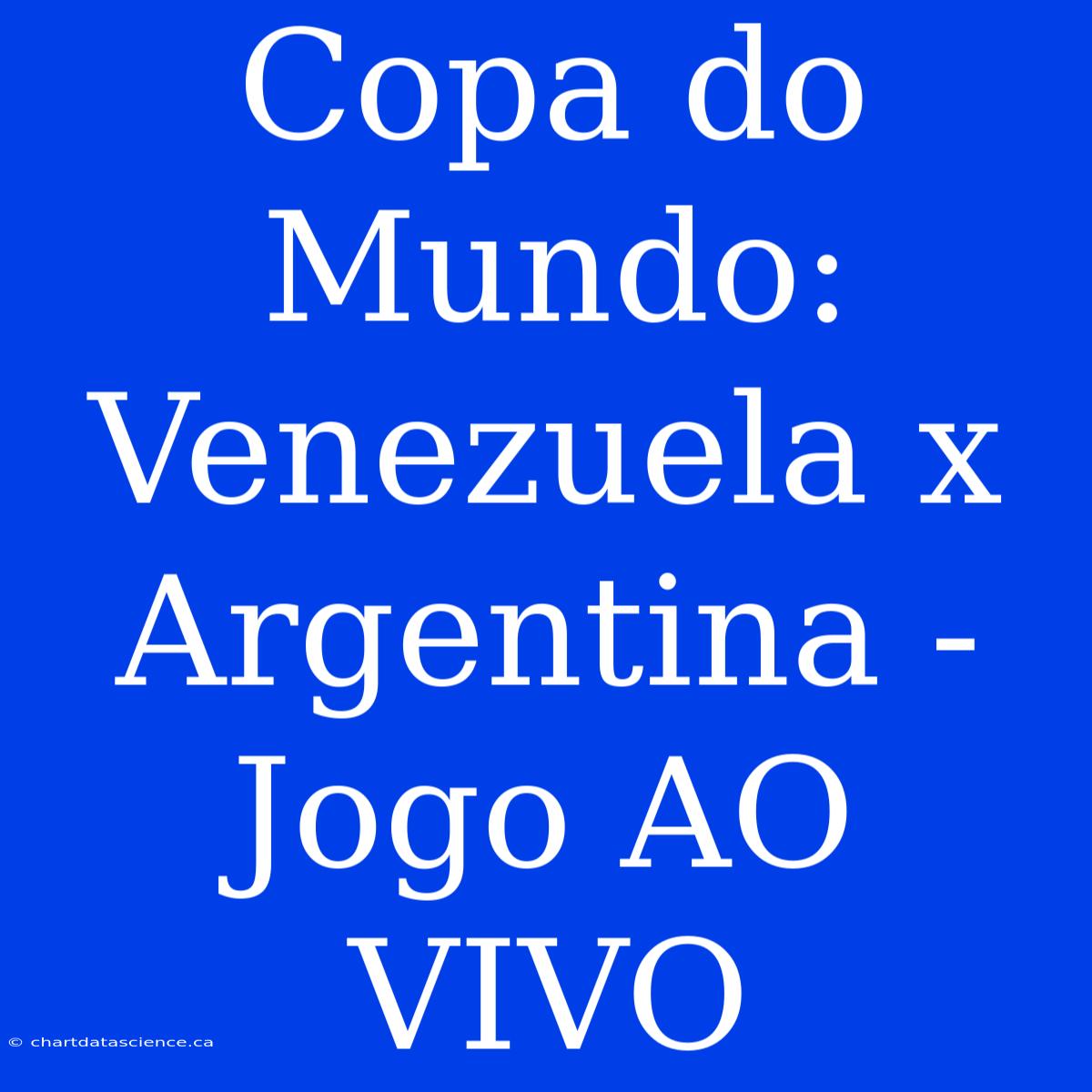 Copa Do Mundo: Venezuela X Argentina - Jogo AO VIVO