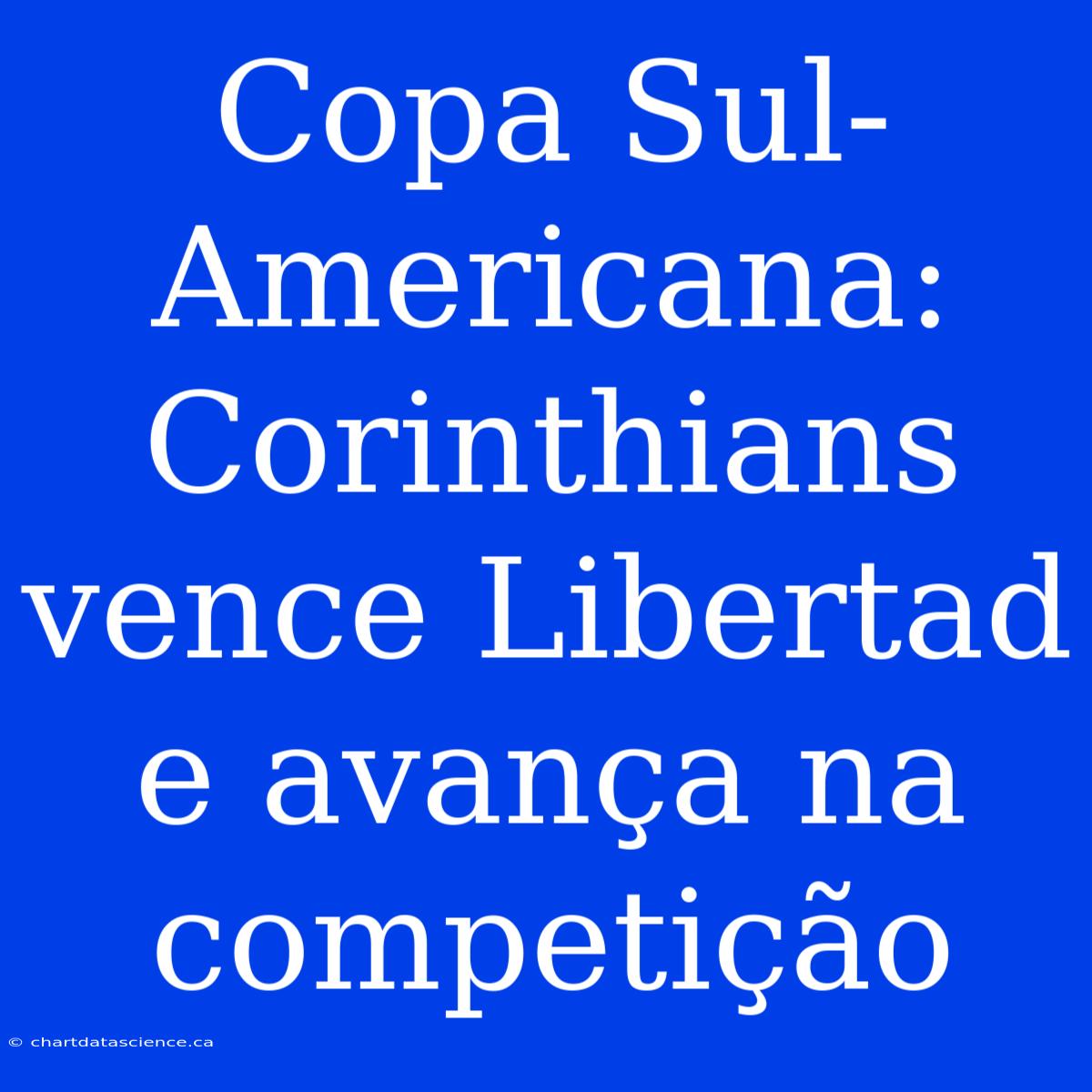 Copa Sul-Americana: Corinthians Vence Libertad E Avança Na Competição