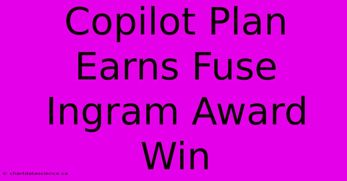 Copilot Plan Earns Fuse Ingram Award Win