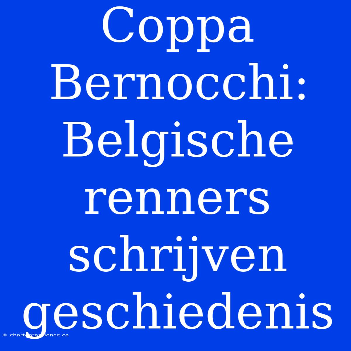 Coppa Bernocchi: Belgische Renners Schrijven Geschiedenis