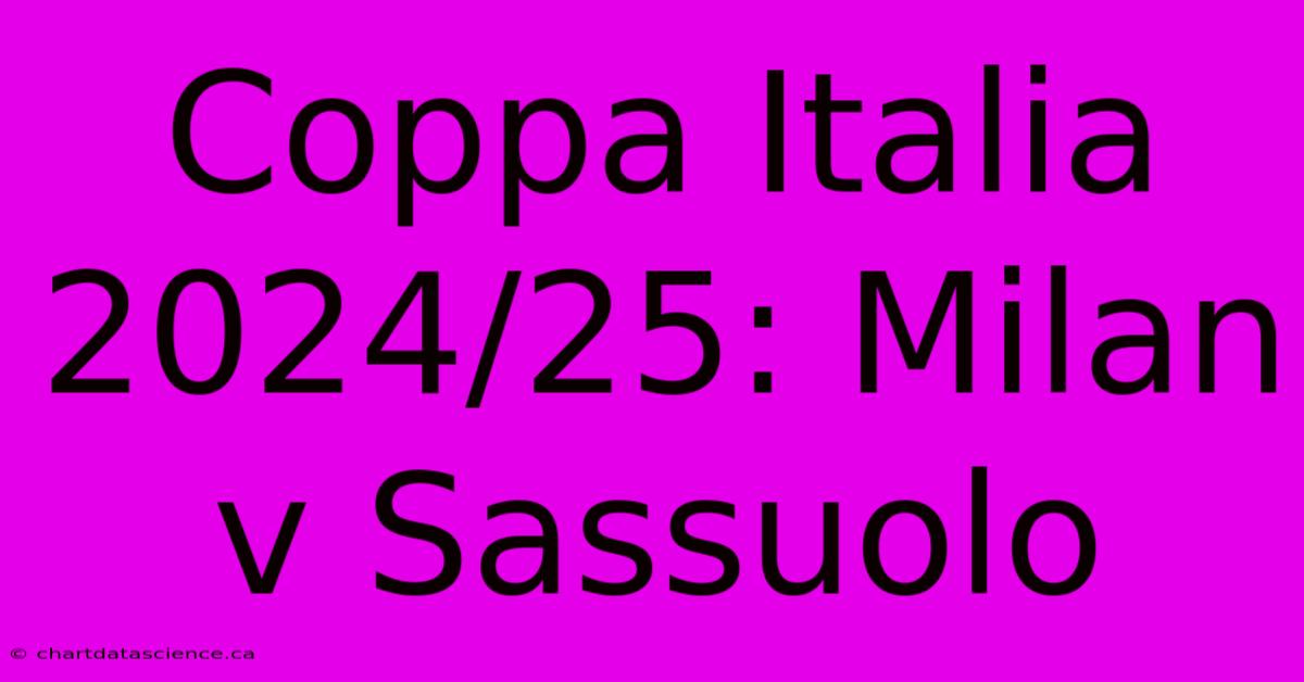 Coppa Italia 2024/25: Milan V Sassuolo