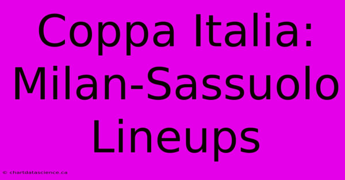 Coppa Italia: Milan-Sassuolo Lineups