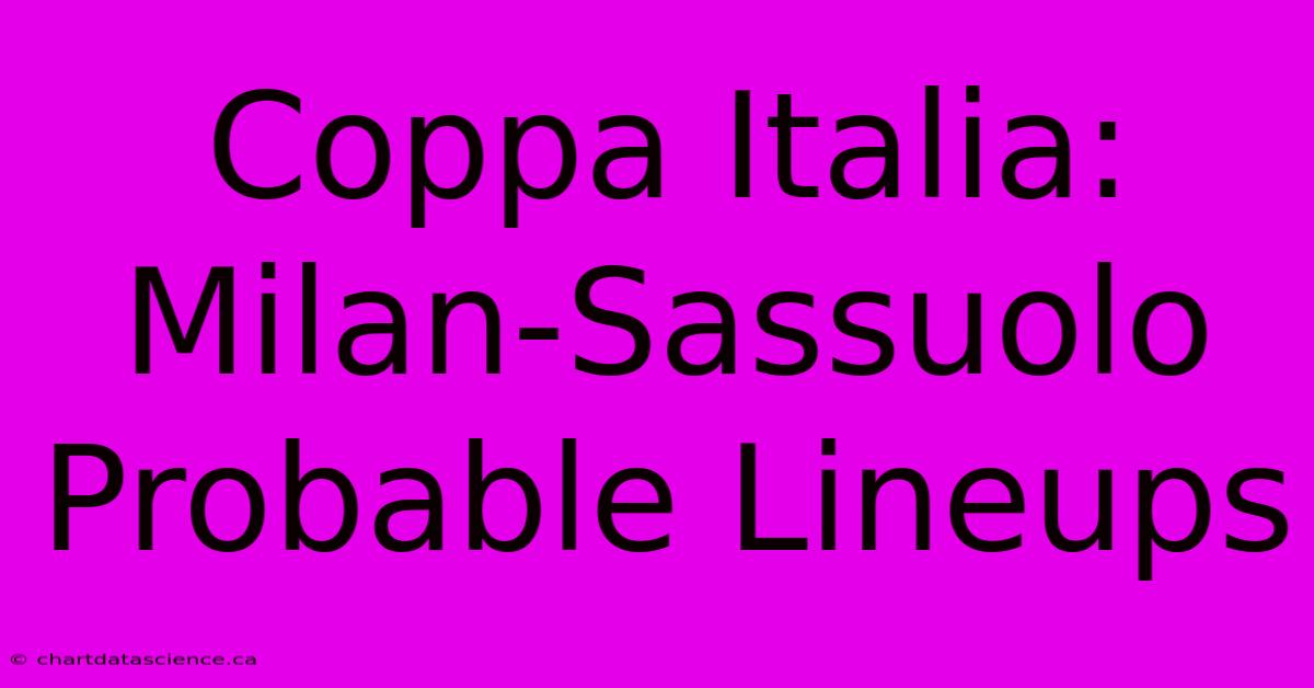 Coppa Italia: Milan-Sassuolo Probable Lineups