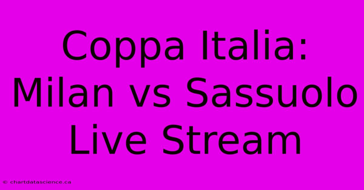 Coppa Italia: Milan Vs Sassuolo Live Stream