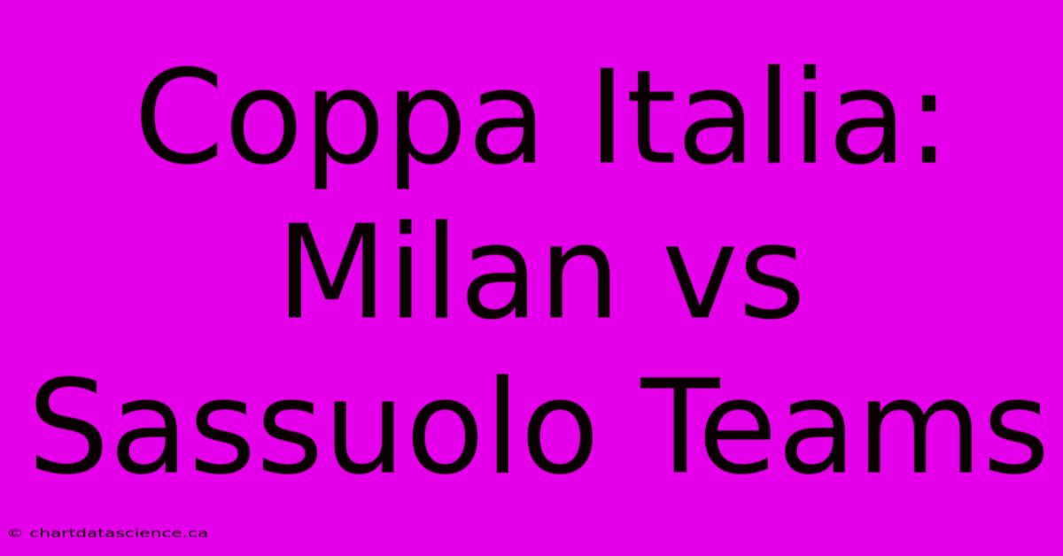 Coppa Italia: Milan Vs Sassuolo Teams