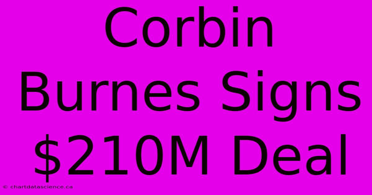 Corbin Burnes Signs $210M Deal