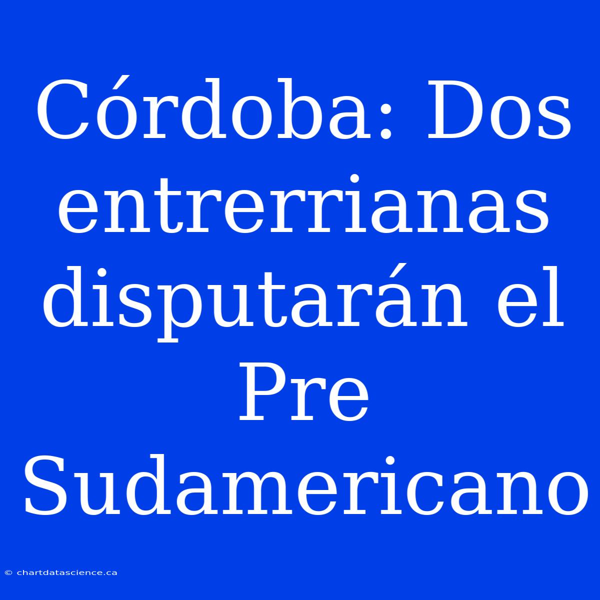 Córdoba: Dos Entrerrianas Disputarán El Pre Sudamericano