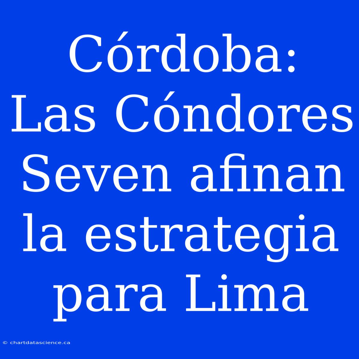 Córdoba:  Las Cóndores Seven Afinan La Estrategia Para Lima