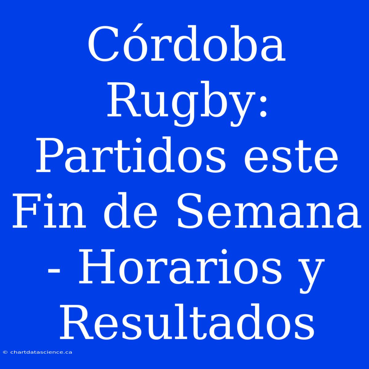 Córdoba Rugby: Partidos Este Fin De Semana - Horarios Y Resultados