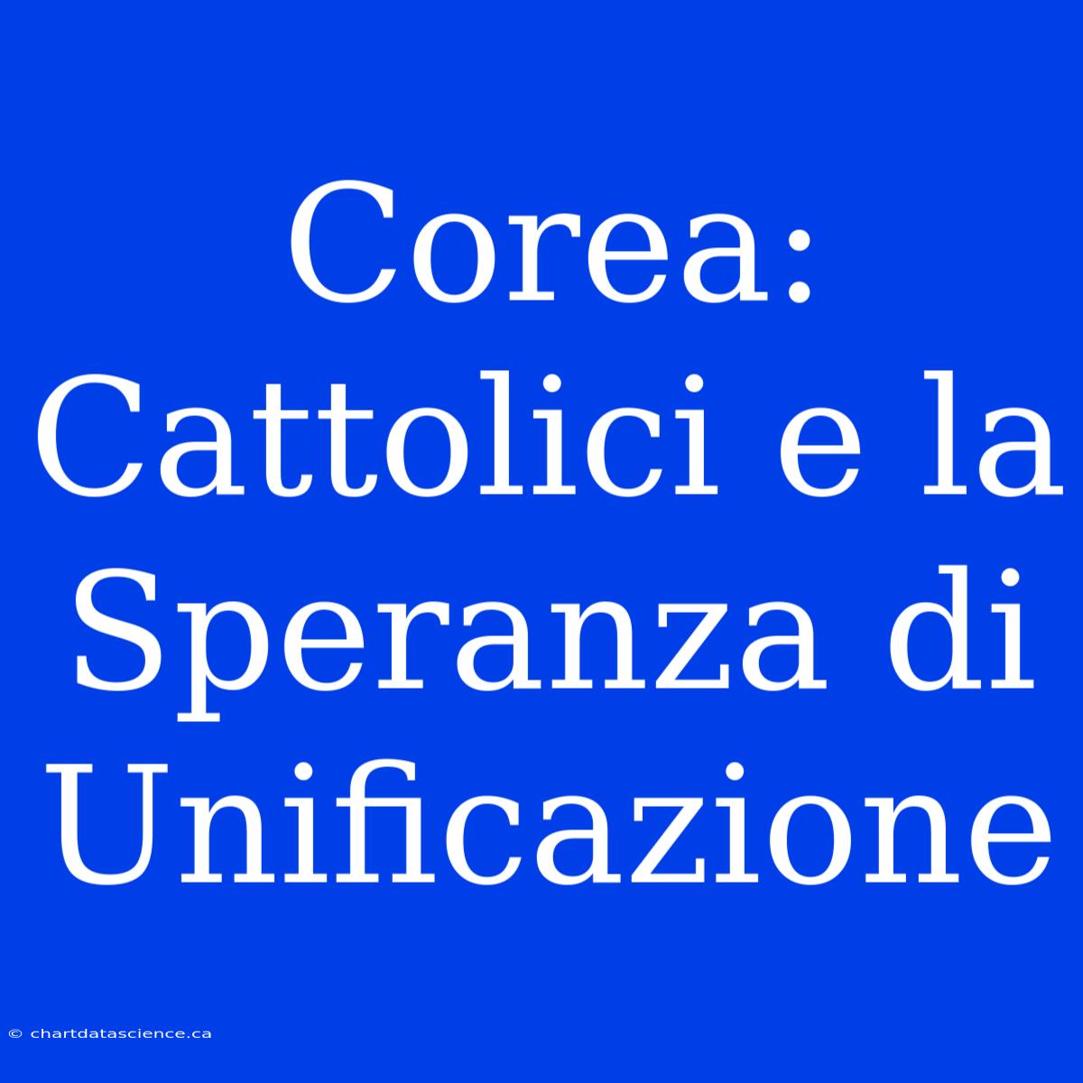 Corea: Cattolici E La Speranza Di Unificazione