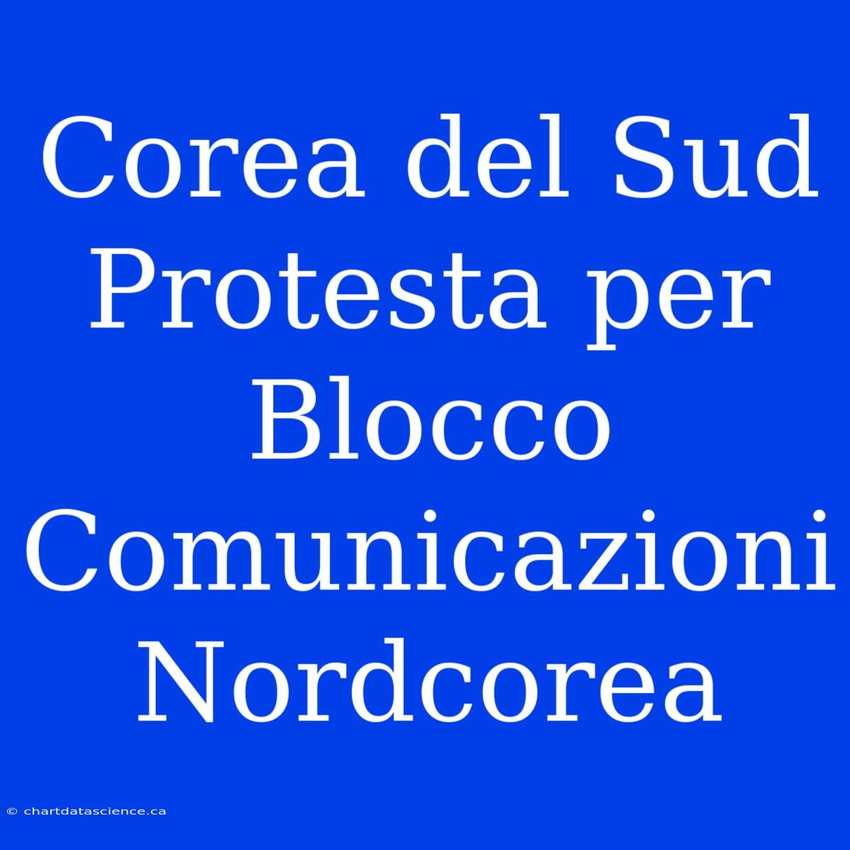 Corea Del Sud Protesta Per Blocco Comunicazioni Nordcorea