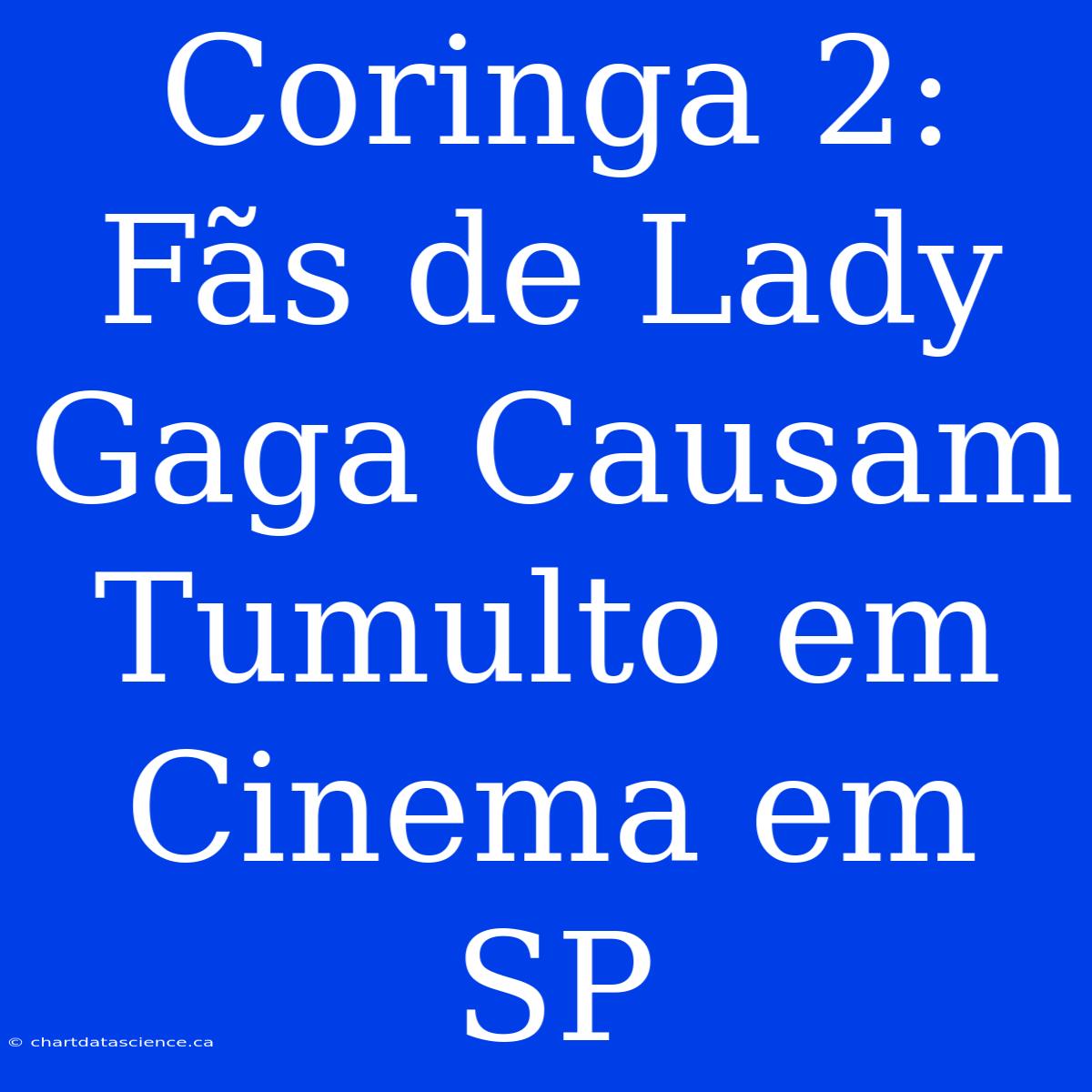 Coringa 2: Fãs De Lady Gaga Causam Tumulto Em Cinema Em SP