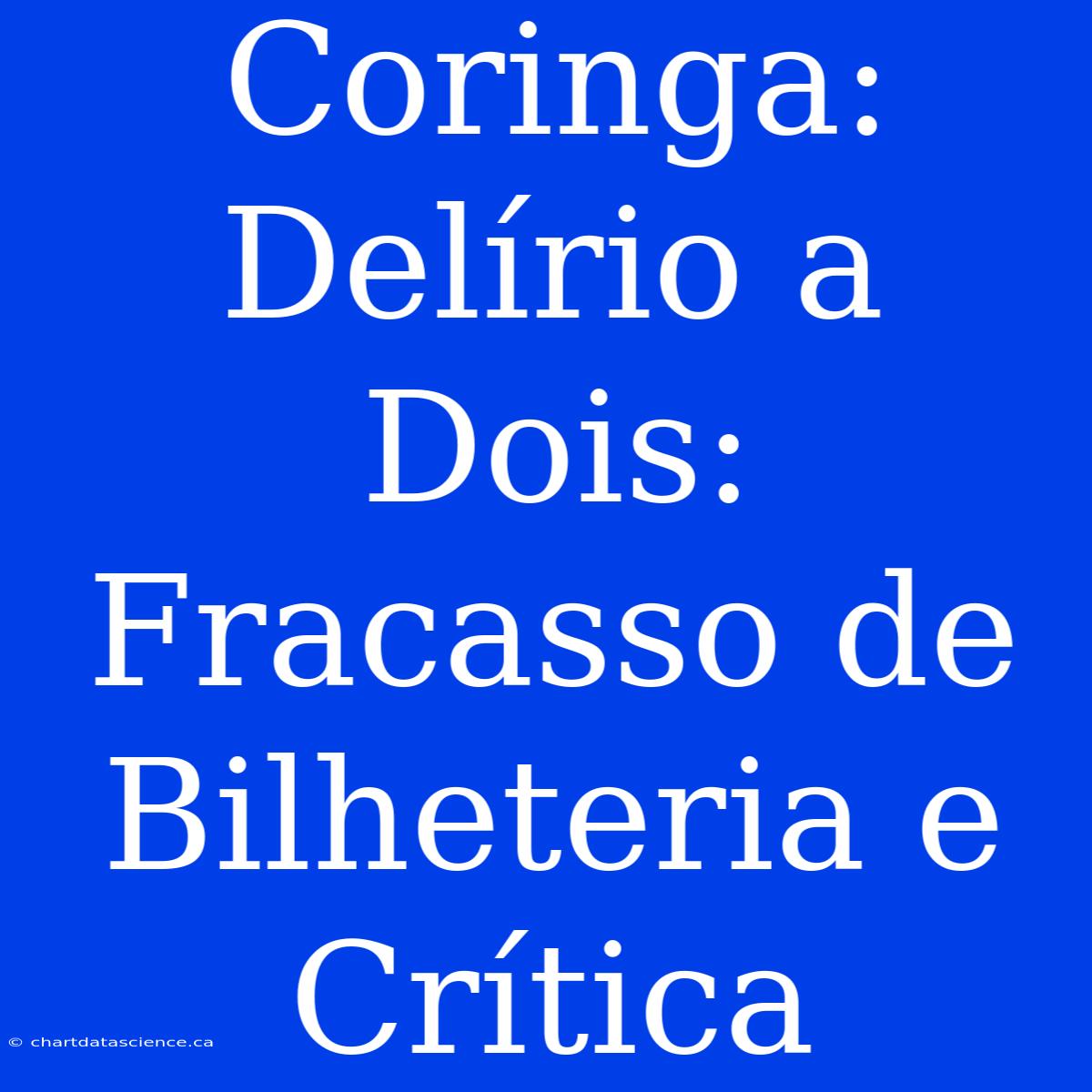 Coringa: Delírio A Dois: Fracasso De Bilheteria E Crítica