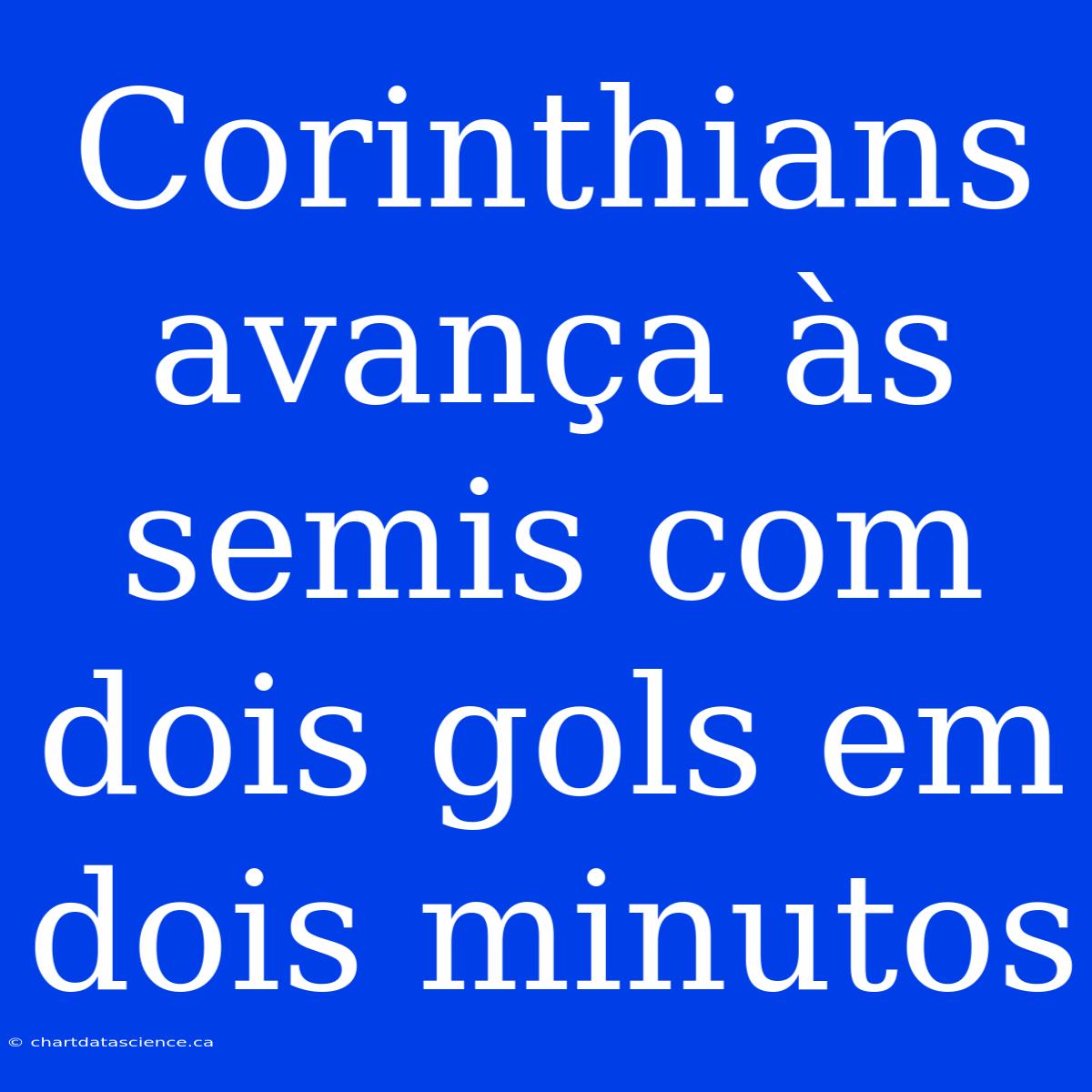 Corinthians Avança Às Semis Com Dois Gols Em Dois Minutos