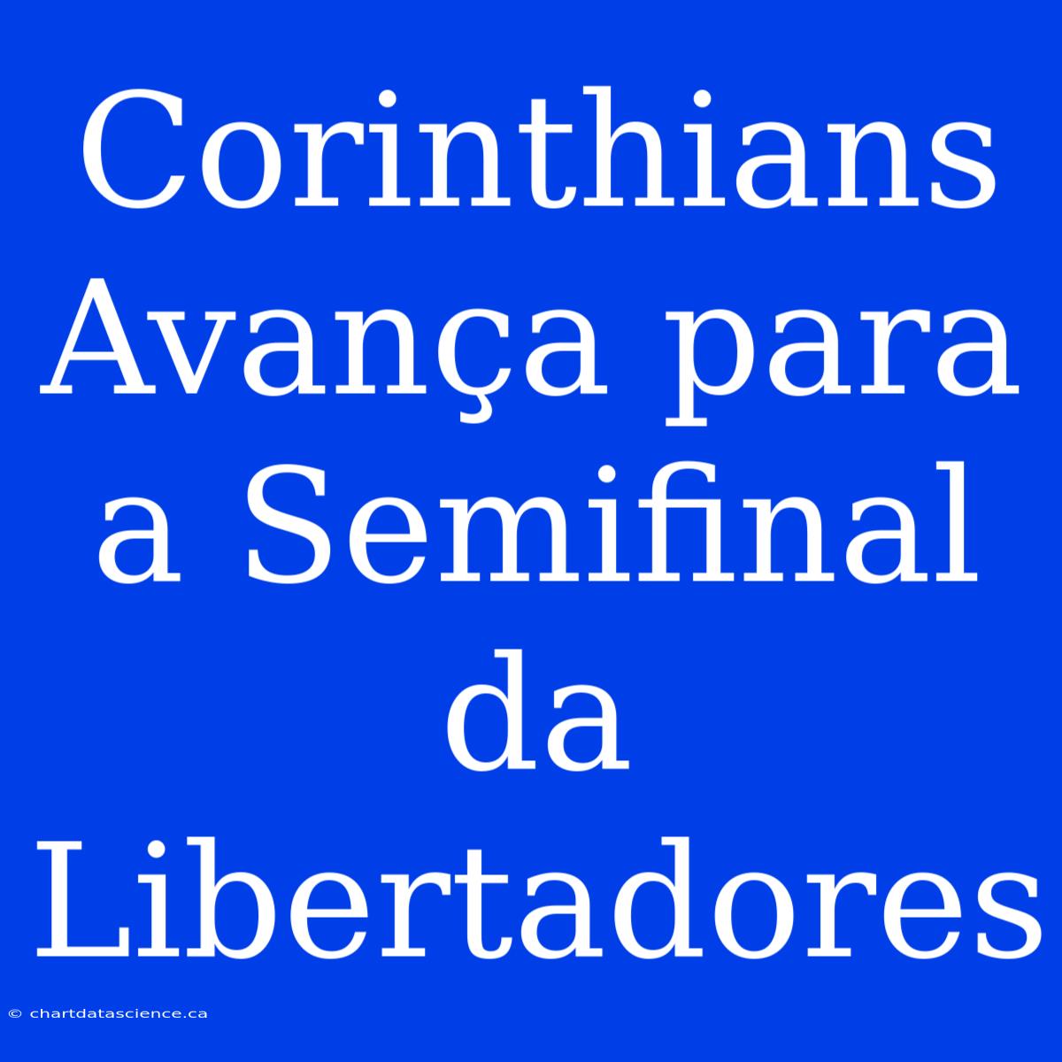 Corinthians Avança Para A Semifinal Da Libertadores