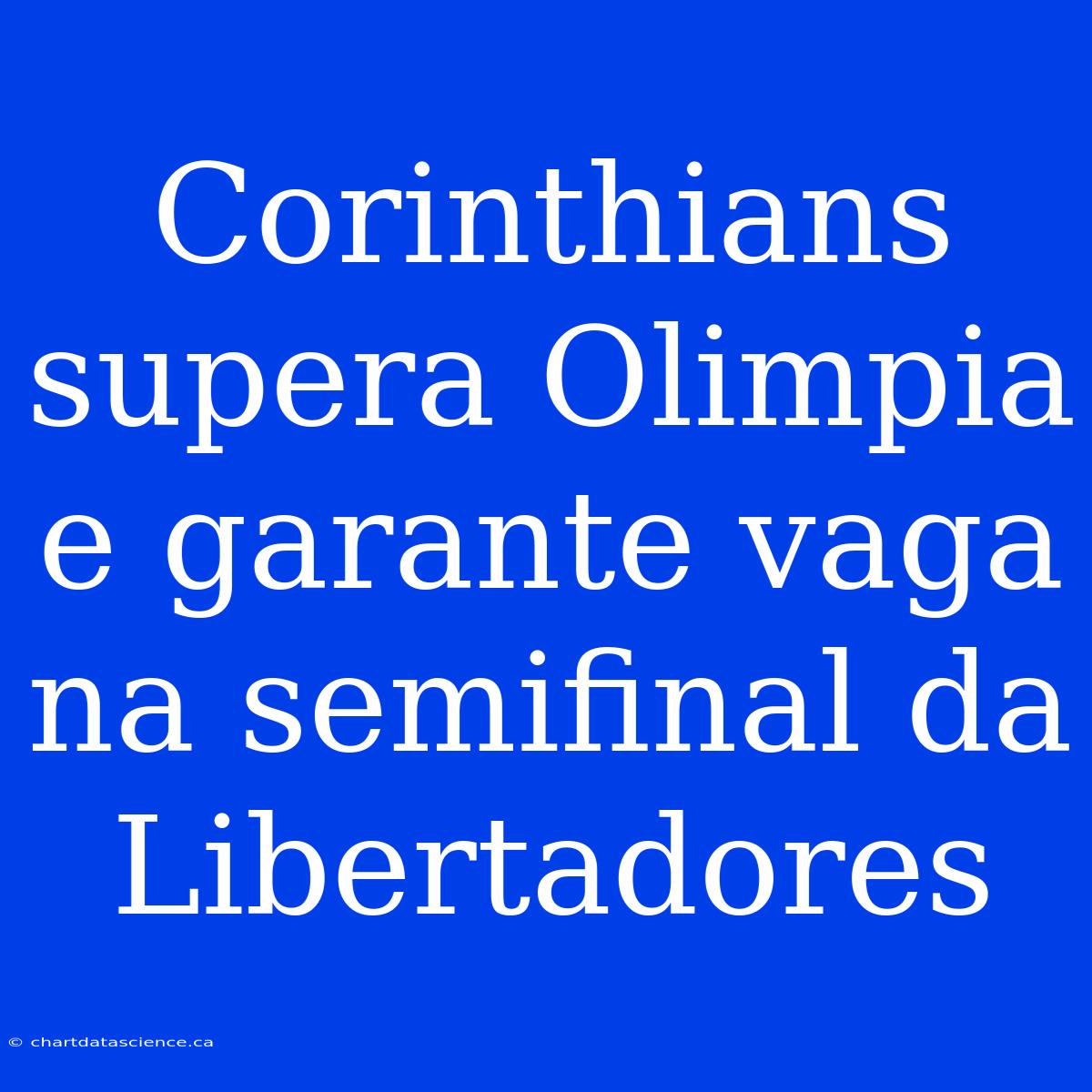 Corinthians Supera Olimpia E Garante Vaga Na Semifinal Da Libertadores