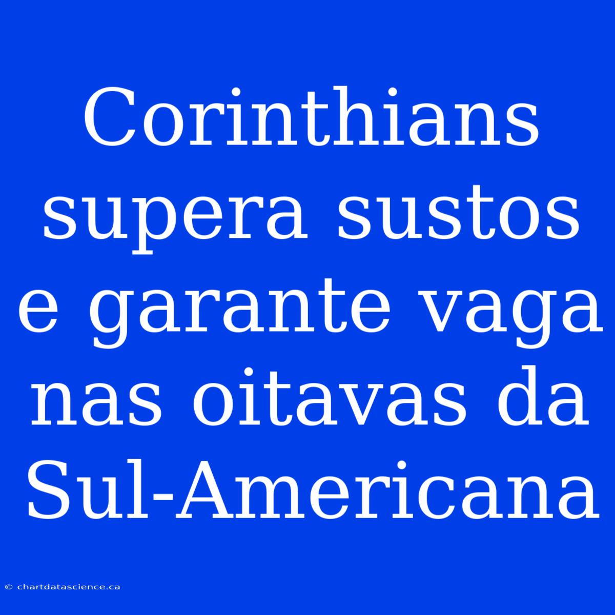 Corinthians Supera Sustos E Garante Vaga Nas Oitavas Da Sul-Americana