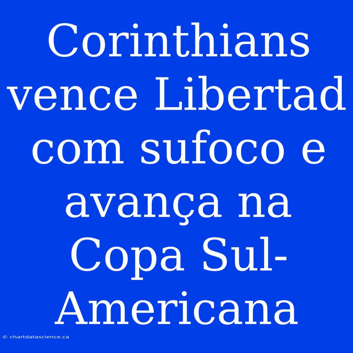 Corinthians Vence Libertad Com Sufoco E Avança Na Copa Sul-Americana