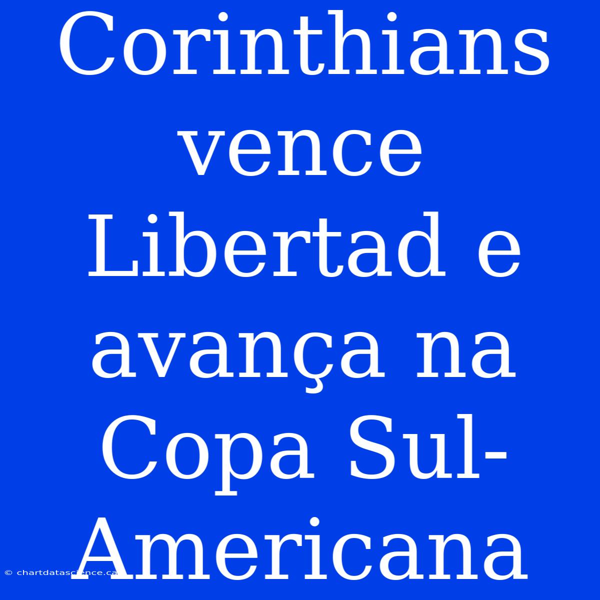 Corinthians Vence Libertad E Avança Na Copa Sul-Americana