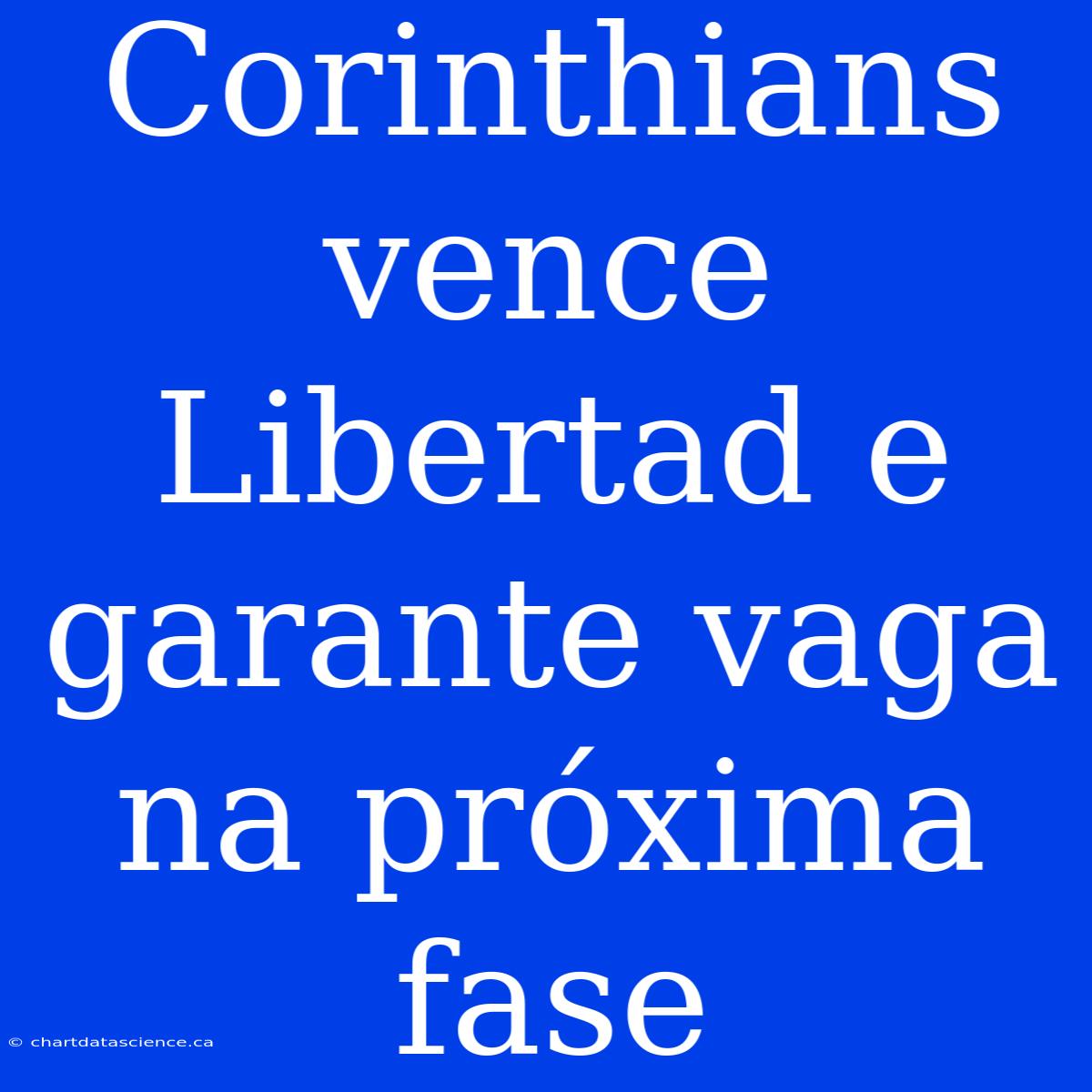 Corinthians Vence Libertad E Garante Vaga Na Próxima Fase