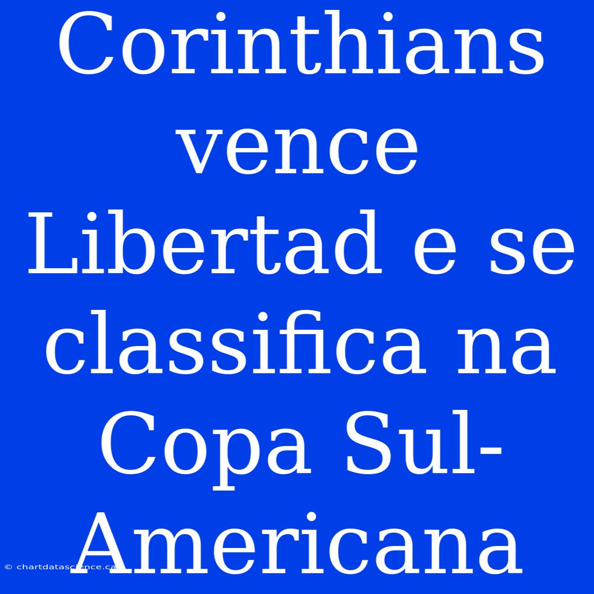 Corinthians Vence Libertad E Se Classifica Na Copa Sul-Americana