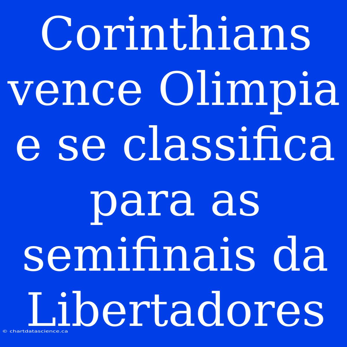 Corinthians Vence Olimpia E Se Classifica Para As Semifinais Da Libertadores