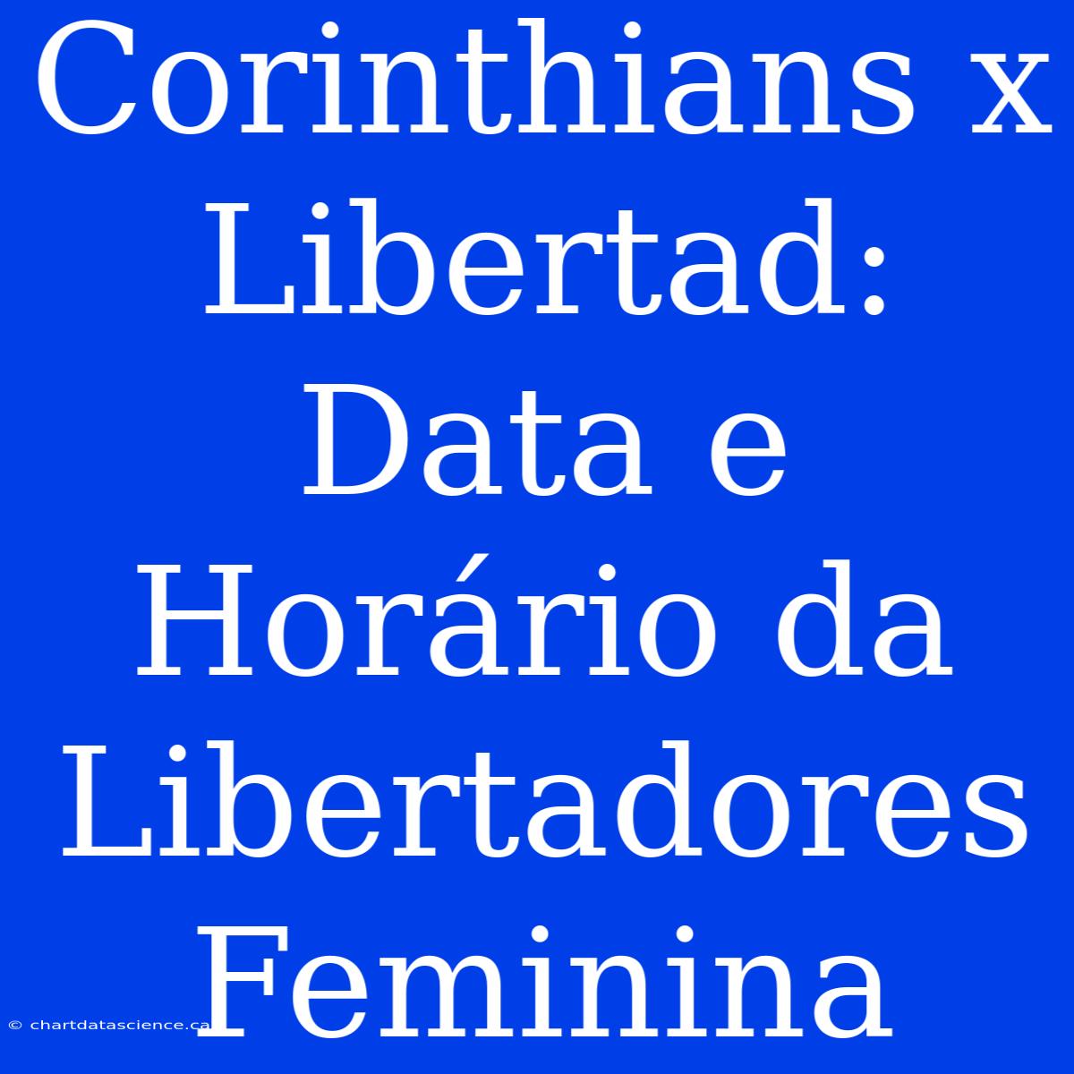 Corinthians X Libertad: Data E Horário Da Libertadores Feminina