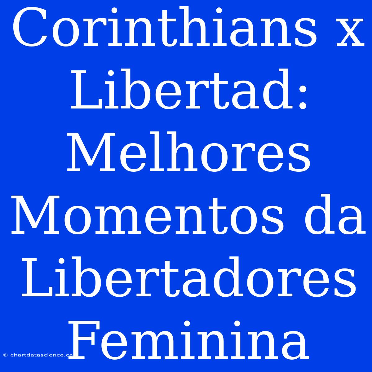 Corinthians X Libertad: Melhores Momentos Da Libertadores Feminina