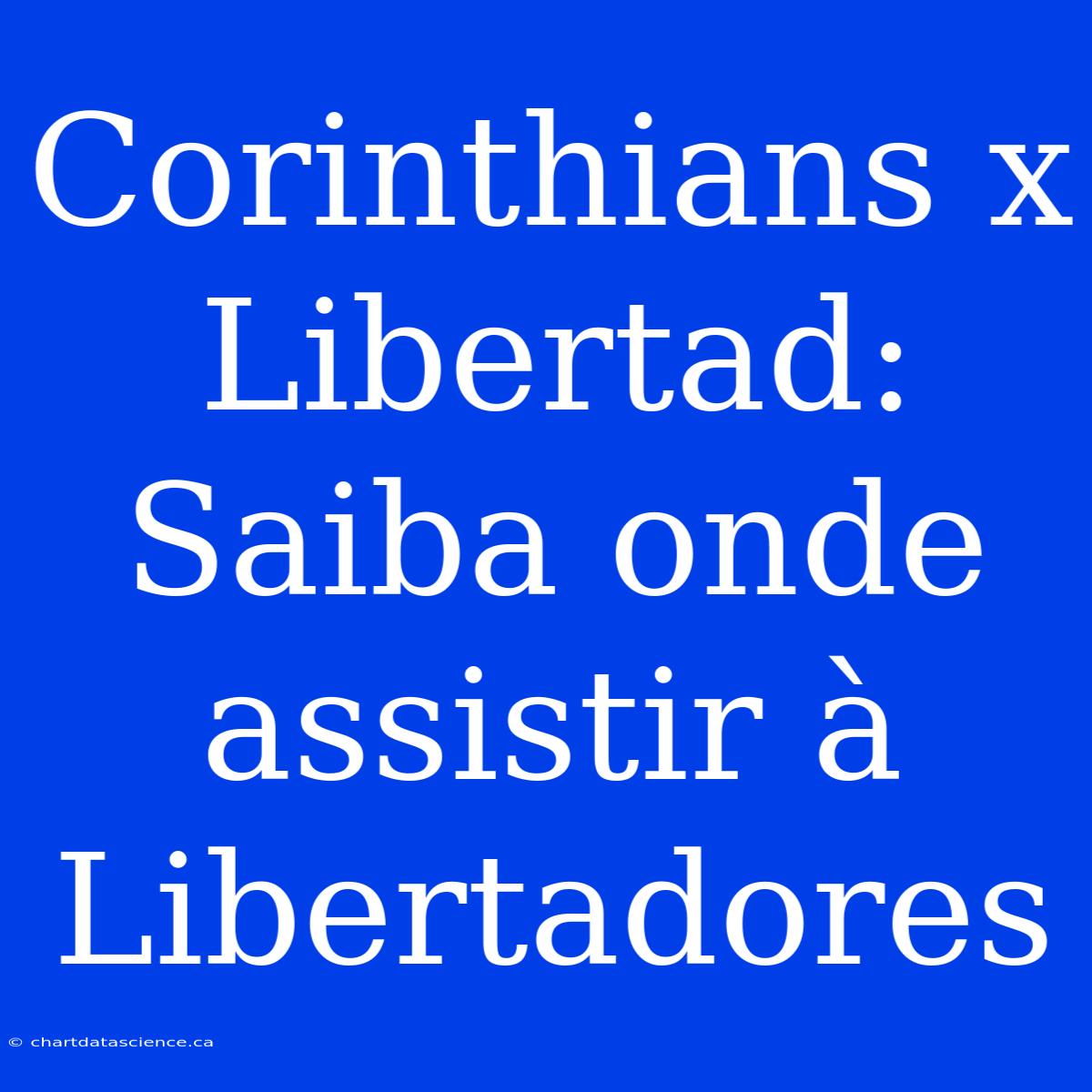 Corinthians X Libertad: Saiba Onde Assistir À Libertadores