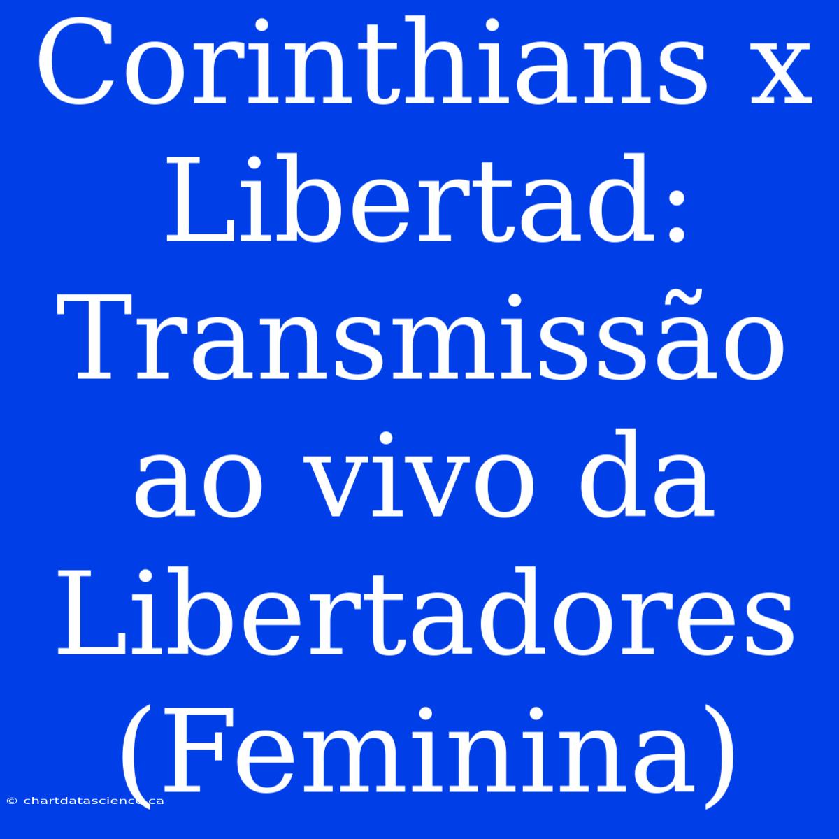 Corinthians X Libertad: Transmissão Ao Vivo Da Libertadores (Feminina)