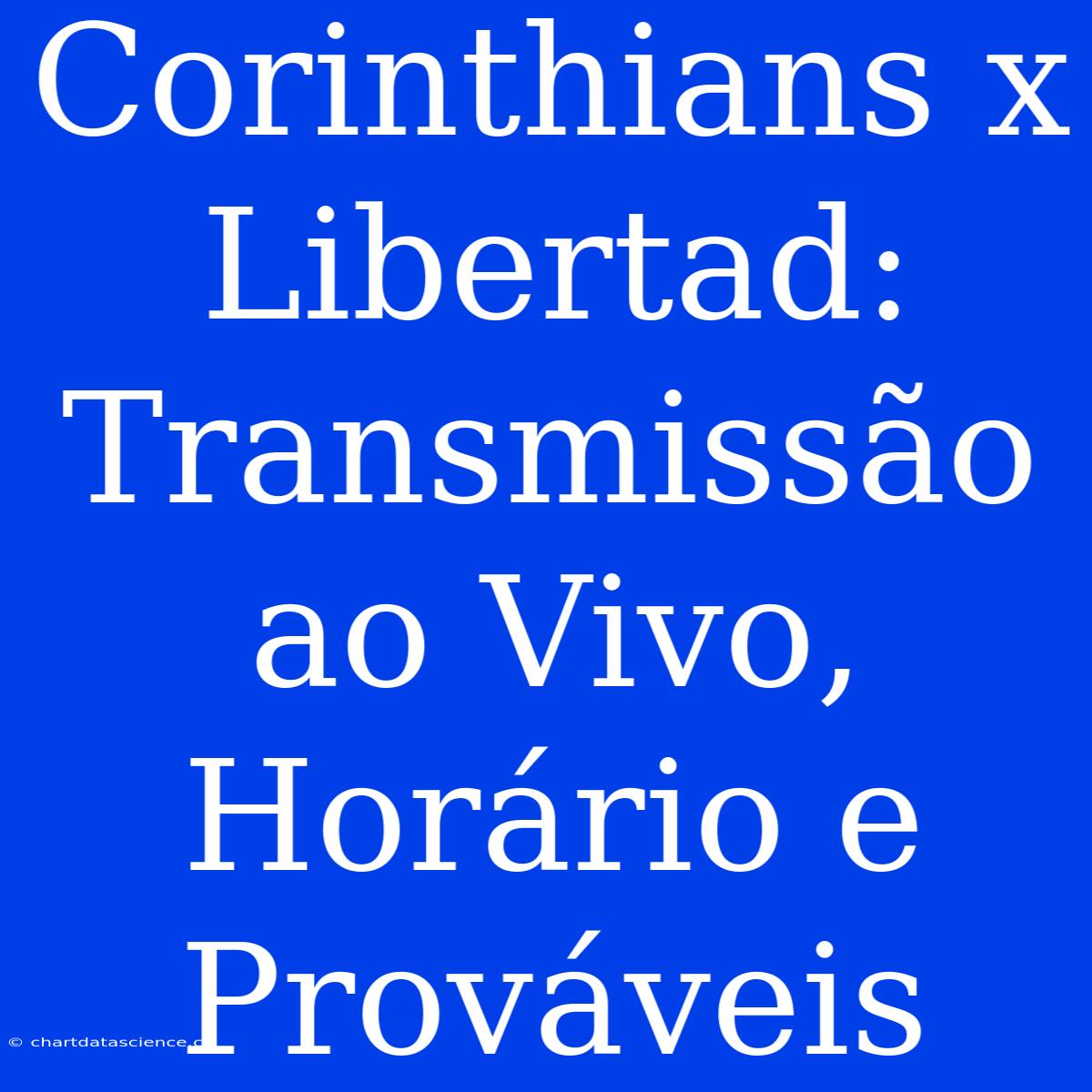 Corinthians X Libertad: Transmissão Ao Vivo, Horário E Prováveis