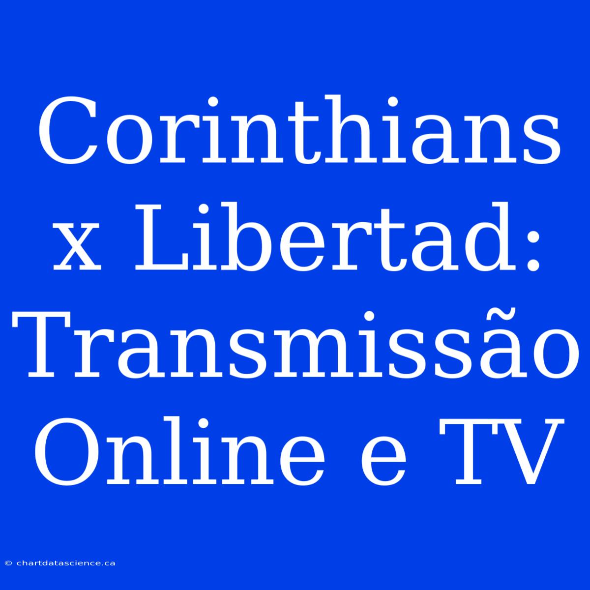 Corinthians X Libertad: Transmissão Online E TV