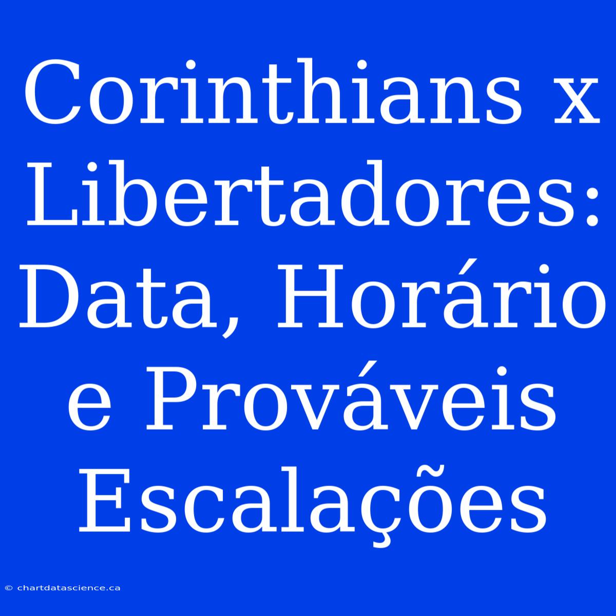 Corinthians X Libertadores: Data, Horário E Prováveis Escalações