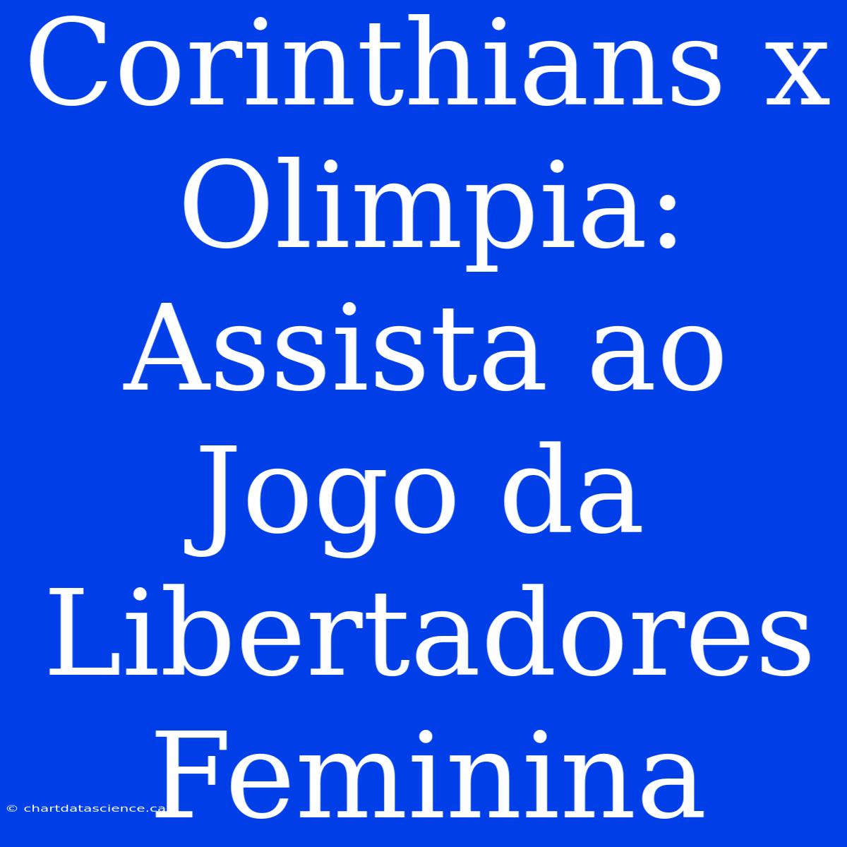 Corinthians X Olimpia: Assista Ao Jogo Da Libertadores Feminina