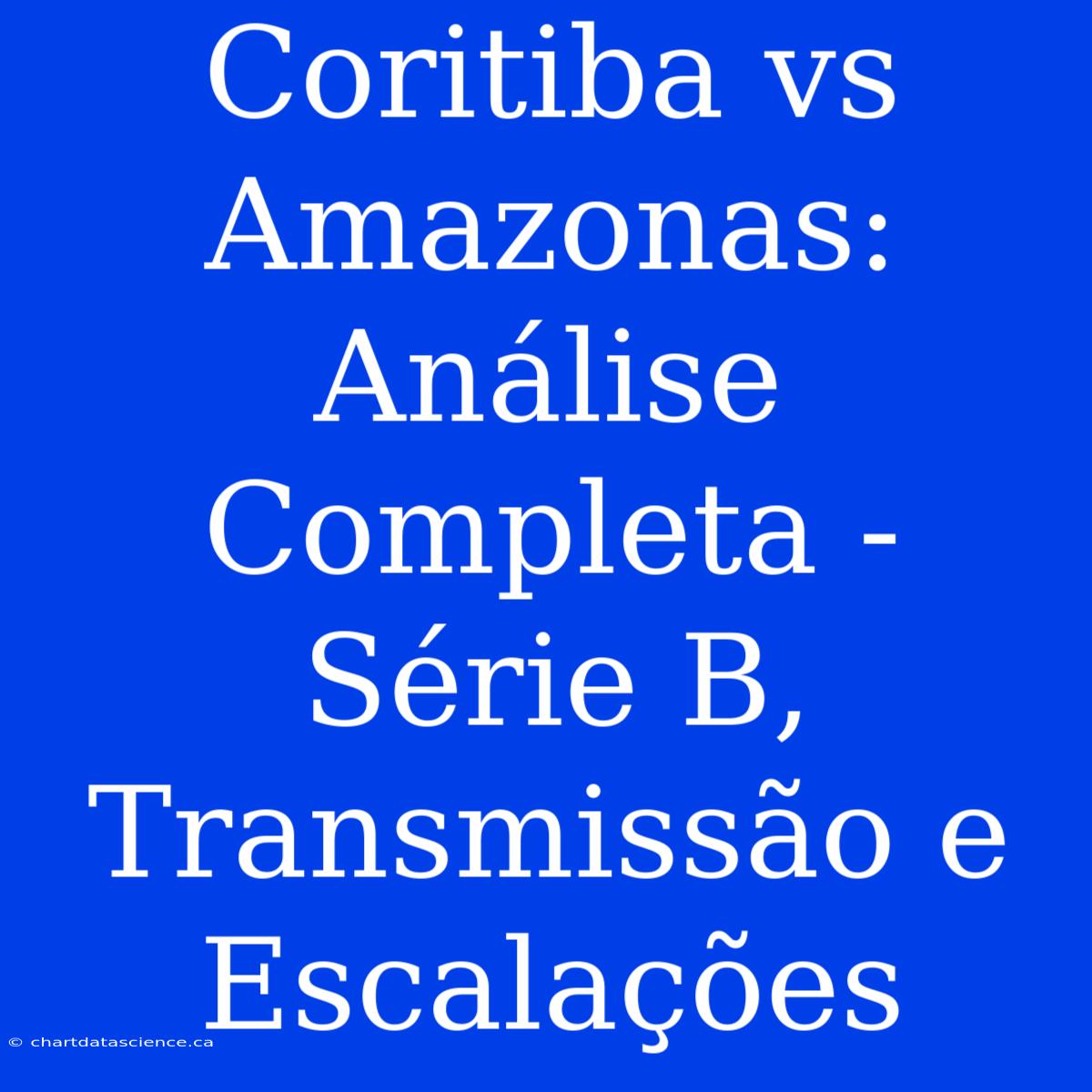 Coritiba Vs Amazonas: Análise Completa - Série B, Transmissão E Escalações