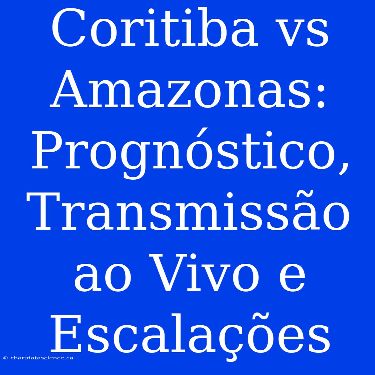 Coritiba Vs Amazonas: Prognóstico, Transmissão Ao Vivo E Escalações