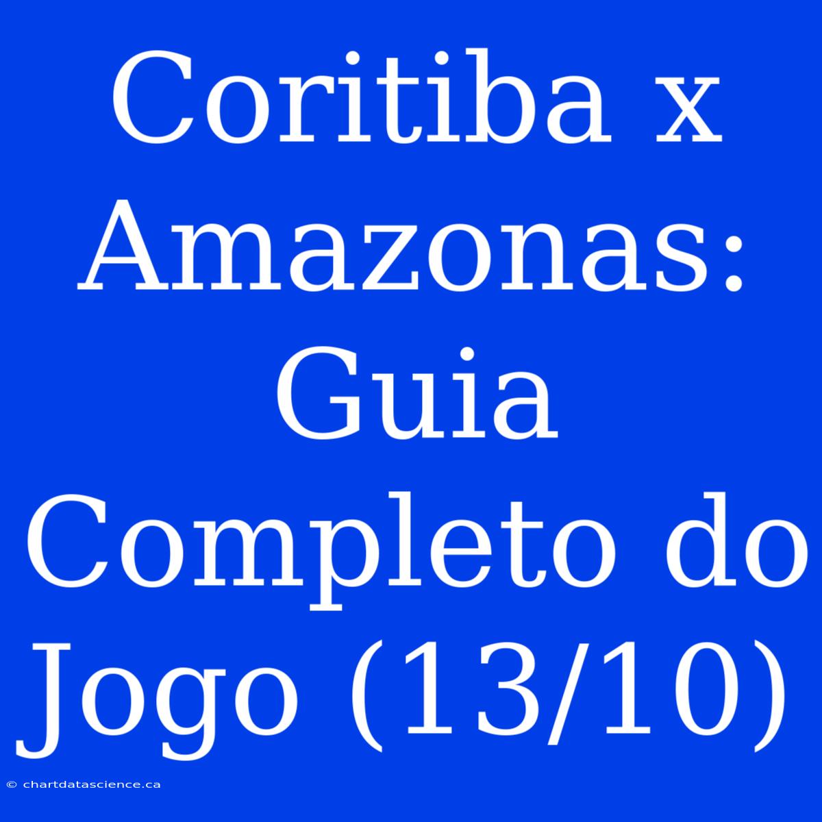 Coritiba X Amazonas: Guia Completo Do Jogo (13/10)