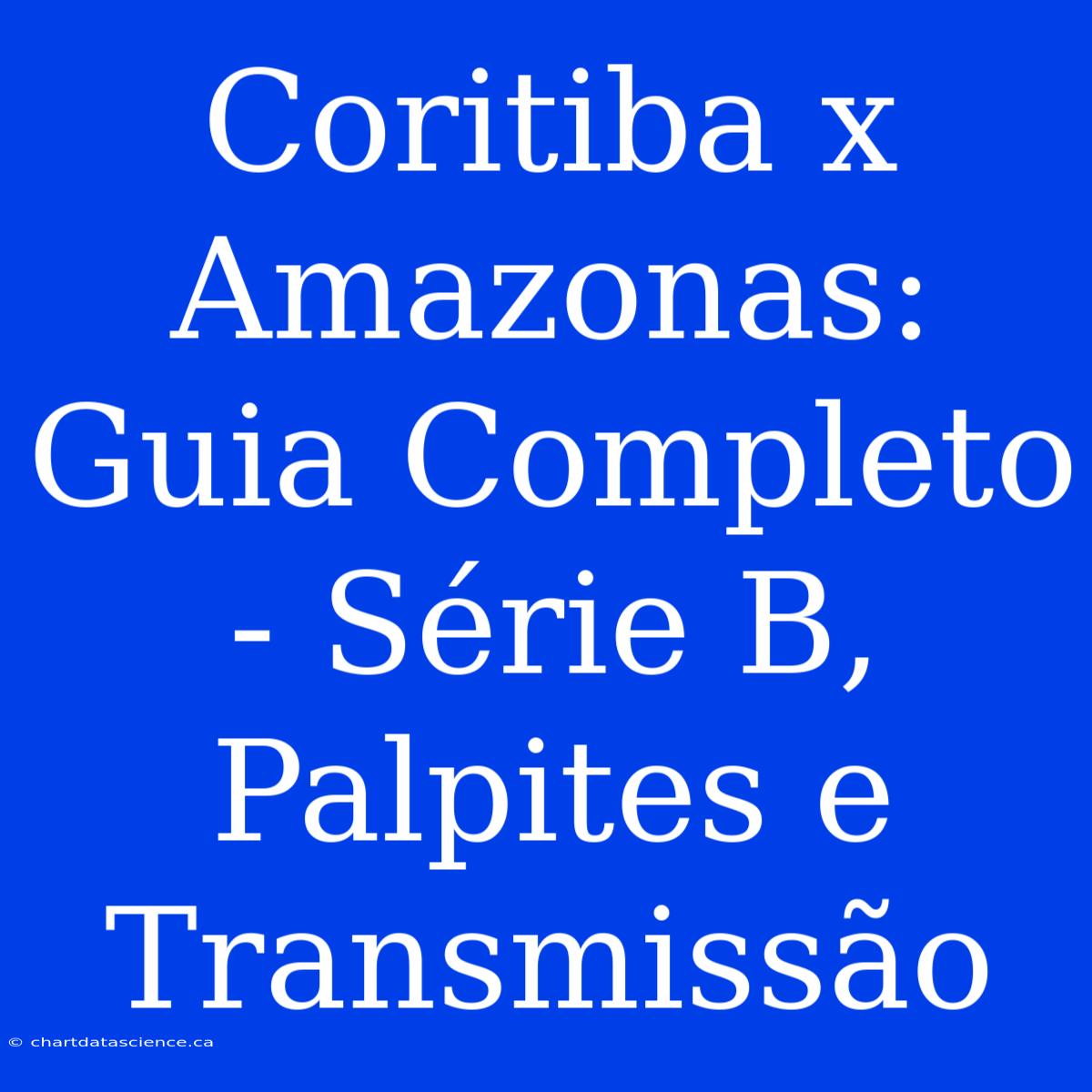 Coritiba X Amazonas: Guia Completo - Série B, Palpites E Transmissão