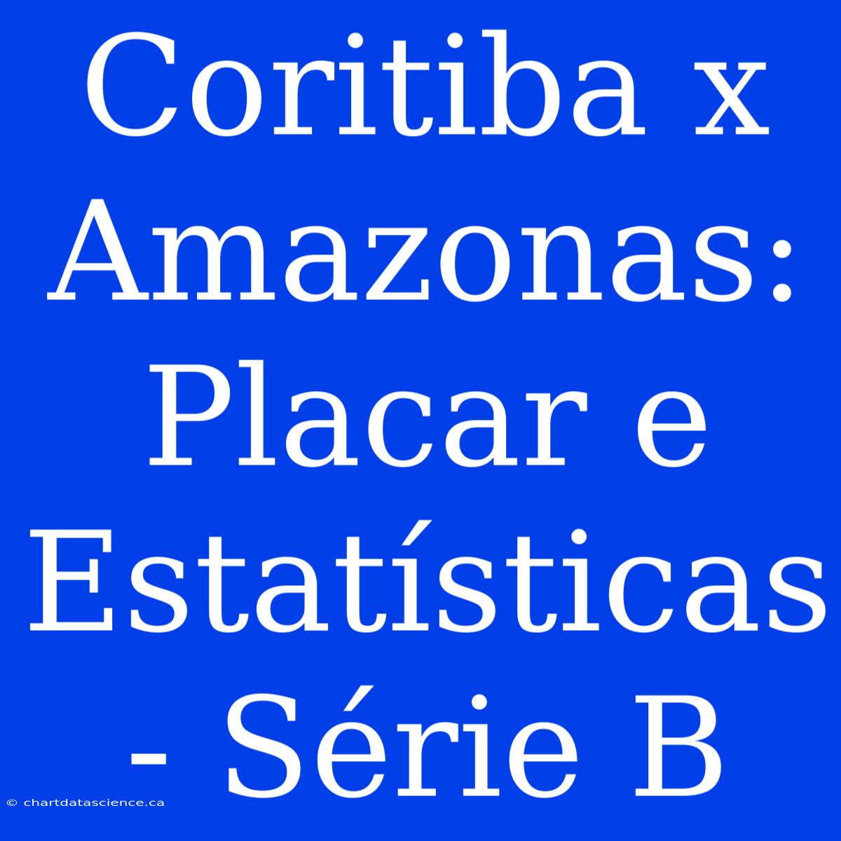 Coritiba X Amazonas: Placar E Estatísticas - Série B