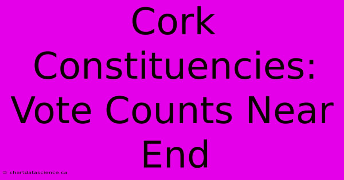 Cork Constituencies: Vote Counts Near End